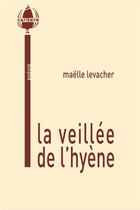 Couverture du livre « La veillée de l'hyène » de Maelle Levacher aux éditions La Cardere