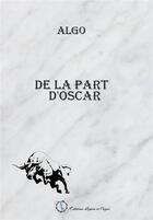 Couverture du livre « De la part d'oscar » de Algo aux éditions Lignes Et Pages