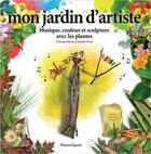 Couverture du livre « Mon jardin d'artiste : musique, couleur et sculpture avec les plantes » de Roland Sabatier et Barrau Veronique et Nathalie Dento aux éditions Mazeto Square