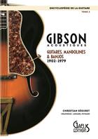 Couverture du livre « Encyclopédie de la guitare t.2 ; Gibson acoustiques, guitares, mandolines et banjos ; 1902 - 1979 » de Christian Seguret aux éditions Gaelis