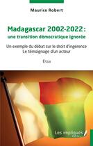 Couverture du livre « Madagascar 2002-2022 une transition démocratique ignorée : un exemple du débat sur le droit d'ingérence » de Maurice Robert aux éditions L'harmattan