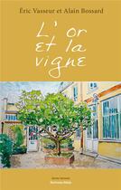 Couverture du livre « L'or et la vigne » de Eric Vasseur et Alain Bossard aux éditions Editions Maia
