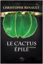 Couverture du livre « Le cactus épilé » de Christophe Renault aux éditions Lilys