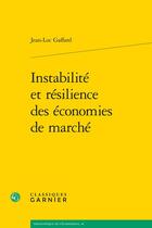 Couverture du livre « Instabilité et résilience des économies de marché » de Jean-Luc Gaffard aux éditions Classiques Garnier