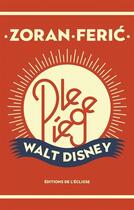 Couverture du livre « Le piège Walt Disney » de Zoran Feric aux éditions Eclisse