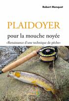 Couverture du livre « Plaidoyer pour la mouche noyée ; renaissance d'une technique de pêche » de Robert Menquet aux éditions Le Trieux