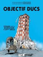Couverture du livre « Objectif ducs : voyage dans la Bourgogne du XVeme siècle » de Didier Bontemps et Gerard Bouchu aux éditions Z'est Editions