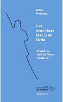 Couverture du livre « Les nénuphars blancs du Delta » de Waldung aux éditions Scenent