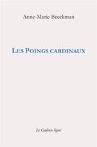 Couverture du livre « Les poings cardinaux » de Anne-Marie Beeckman aux éditions Le Cadran Ligne