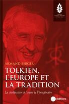 Couverture du livre « Tolkien, l'Europe et la tradition : la civilisation à l'aune de l'imaginaire » de Armand Berger aux éditions La Nouvelle Librairie