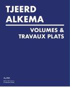 Couverture du livre « Tjeerd Alkema : volumes & travaux plats » de Alkema Tjeerd aux éditions Bernard Chauveau