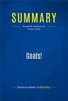 Couverture du livre « Summary : goals! (review and analysis of Tracy's book) » de  aux éditions Business Book Summaries