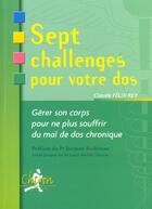 Couverture du livre « Sept challenges pour votre dos ; gerer son corps pour ne plus souffrir du mal de dos chronique » de Claude Felix-Rey aux éditions Chiron