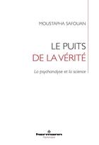 Couverture du livre « Le puits de la vérité : La psychanalyse et la science » de Moustapha Safouan aux éditions Hermann