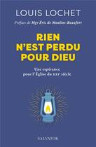 Couverture du livre « Rien n'est perdu pour dieu : une espérance pour l'église du XXIe siècle » de Louis Lochet aux éditions Salvator