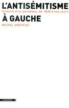 Couverture du livre « L'antisémitisme à gauche ; histoire d'un paradoxe de 1830 à nos jours » de Michel Dreyfus aux éditions La Decouverte