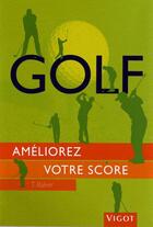 Couverture du livre « Golf ; améliorez votre score » de Tim Baker aux éditions Vigot