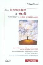 Couverture du livre « Mieux communiquer à l'écrit : valorisez vos textes professionnels » de Philippe Massol aux éditions Vuibert