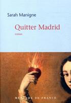 Couverture du livre « Quitter Madrid » de Sarah Manigne aux éditions Mercure De France