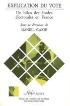 Couverture du livre « Explication du vote un bilan des etudes electorales en france » de Gaxie D aux éditions Presses De Sciences Po