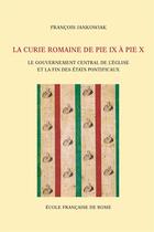 Couverture du livre « La curie romaine de Pie IX à Pie X » de Francois Jankowiak aux éditions Publications De L'ecole Francaise De Rome
