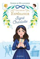 Couverture du livre « Les soeurs Espérance Tome 1 : signé Charlotte » de Sophie De Mullenheim aux éditions Mame