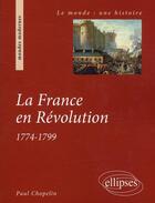 Couverture du livre « La France en révolution (1774-1799) » de Paul Chopelin aux éditions Ellipses