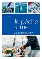 Couverture du livre « Je pêche en mer ; guide d'initiation » de Alain Lemarquand aux éditions Ouest France