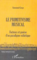 Couverture du livre « LE PRIMITIVISME MUSICAL : Facteurs et genèse d'un paradigme esthétique » de Emmanuel Gorge aux éditions L'harmattan