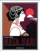 Couverture du livre « Mata Hari ; les vies insolentes de l'agent H 21 » de Bruno Fuligni aux éditions Gallimard-loisirs