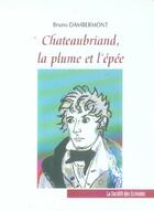 Couverture du livre « Chateaubriand, La Plume Et L'Epee » de Bruno Dambermont aux éditions Societe Des Ecrivains