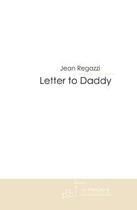 Couverture du livre « Letter to daddy » de Regazzi-J aux éditions Editions Le Manuscrit