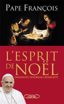 Couverture du livre « L'esprit de Noël ; fraternité, tendresse, générosité » de Pape Francois aux éditions Michel Lafon