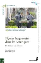 Couverture du livre « Figures huguenotes dans les Amériques ; de l'histoire à la mémoire » de Mickael Augeron et Collectif aux éditions Pu De Rennes