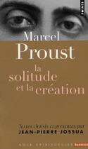 Couverture du livre « Marcel Proust ; la solitude et la création » de Marcel Proust et Jean-Pierre Jossua aux éditions Points