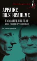 Couverture du livre « Affaire Dils-Heaulme ; la contre-enquête » de Emmanuel Charlot et Vincent Rothenburger aux éditions Points