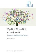 Couverture du livre « Égalité, fécondité et maternité : Le soutien aux familles au Québec » de Sophie Mathieu aux éditions Pu De Montreal