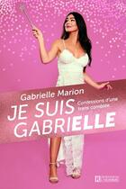 Couverture du livre « Je suis Gabrielle ; confessions d'une trans comblée » de Gabrielle Marion aux éditions Editions De L'homme