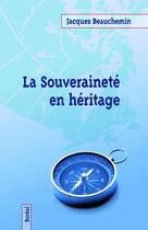 Couverture du livre « La souveraineté en héritage » de Jacques Beauchemin aux éditions Boreal