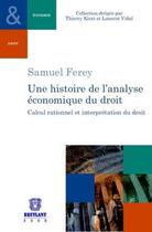 Couverture du livre « Une histoire de l'analyse économique du droit ; calcul rationnel et interprétation du droit » de Samuel Ferey aux éditions Bruylant