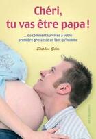 Couverture du livre « Chéri, tu vas être papa ! ou comment survivre à votre première grossesse en tant qu'homme » de Stephen Giles aux éditions Chantecler