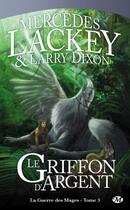 Couverture du livre « La guerre des mages Tome 3 : le griffon d'argent » de Mercedes Lackey et Larry Dixon aux éditions Bragelonne