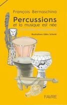 Couverture du livre « Percussions : et la musique est née » de Francois Bernaschina aux éditions Favre