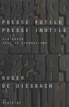 Couverture du livre « Presse futile presse inutile » de Diesbach Roger De aux éditions Slatkine