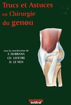 Couverture du livre « Trucs et astuces en chirurgie du genou » de Dubrana et Le Nen et Lefevre aux éditions Sauramps Medical