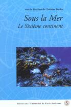 Couverture du livre « Sous la mer le sixième continent » de Christian Buchet aux éditions Sorbonne Universite Presses