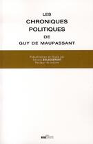 Couverture du livre « Les chroniques politiques de guy de maupassant » de Guy de Maupassant aux éditions Rive Droite
