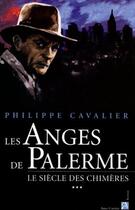 Couverture du livre « Le siècle des chimères t.3 : les anges de Palerme » de Philippe Cavalier aux éditions Anne Carriere