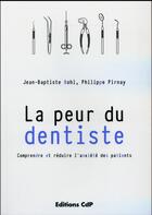 Couverture du livre « La peur du dentiste ; comprendre et réduire l'anxiété des patients » de Philippe Pirnay et Jean-Baptiste Bohl aux éditions Cahiers De Protheses