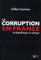 Couverture du livre « La corruption en France ; la République en danger » de Gilles Gaetner aux éditions Les Peregrines